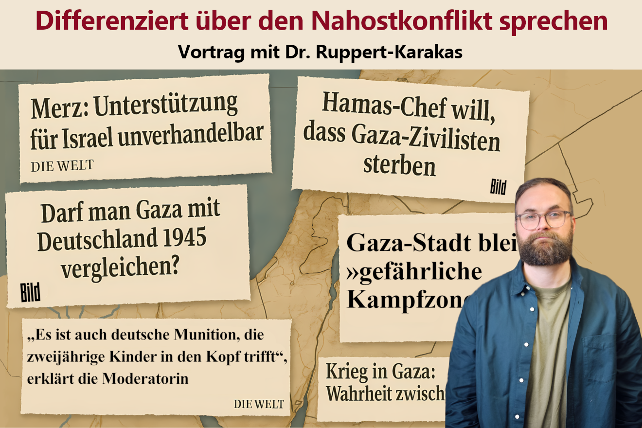 Werbebild für den Vortrag: Differenziert über den Nahostkonflikt sprechen. Zu sehen ist eine Karte Israels und des Gazastreifen darauf verschiedenen deutsche Zeitungsüberschriften. Zusätzlich ein Bild des Dozenten Dr. Ruppert-Karakas